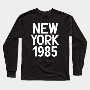 Iconic New York Birth Year Series: Timeless Typography - New York 1985 Long Sleeve T-Shirt